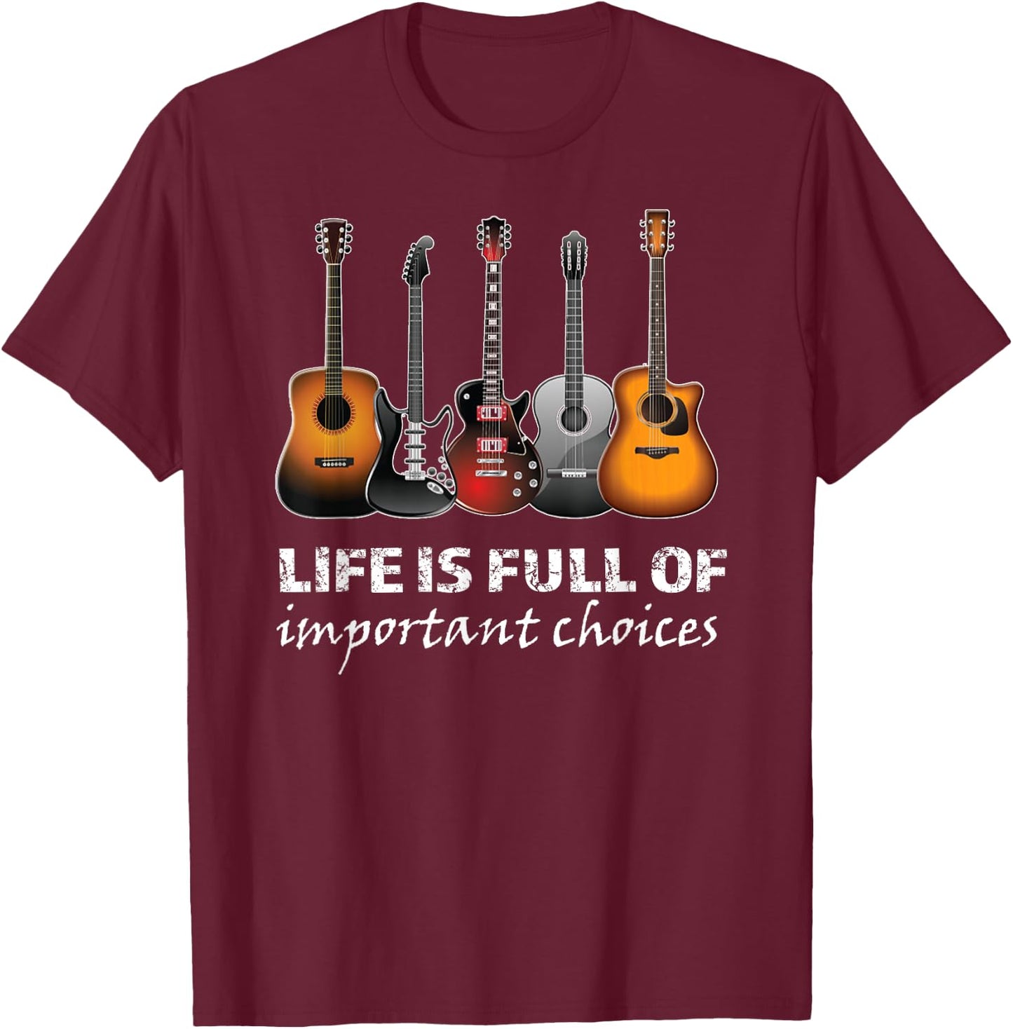 Top Guitar Life is Full of Important Choices T-Shirt - T-Shirt | Maroon