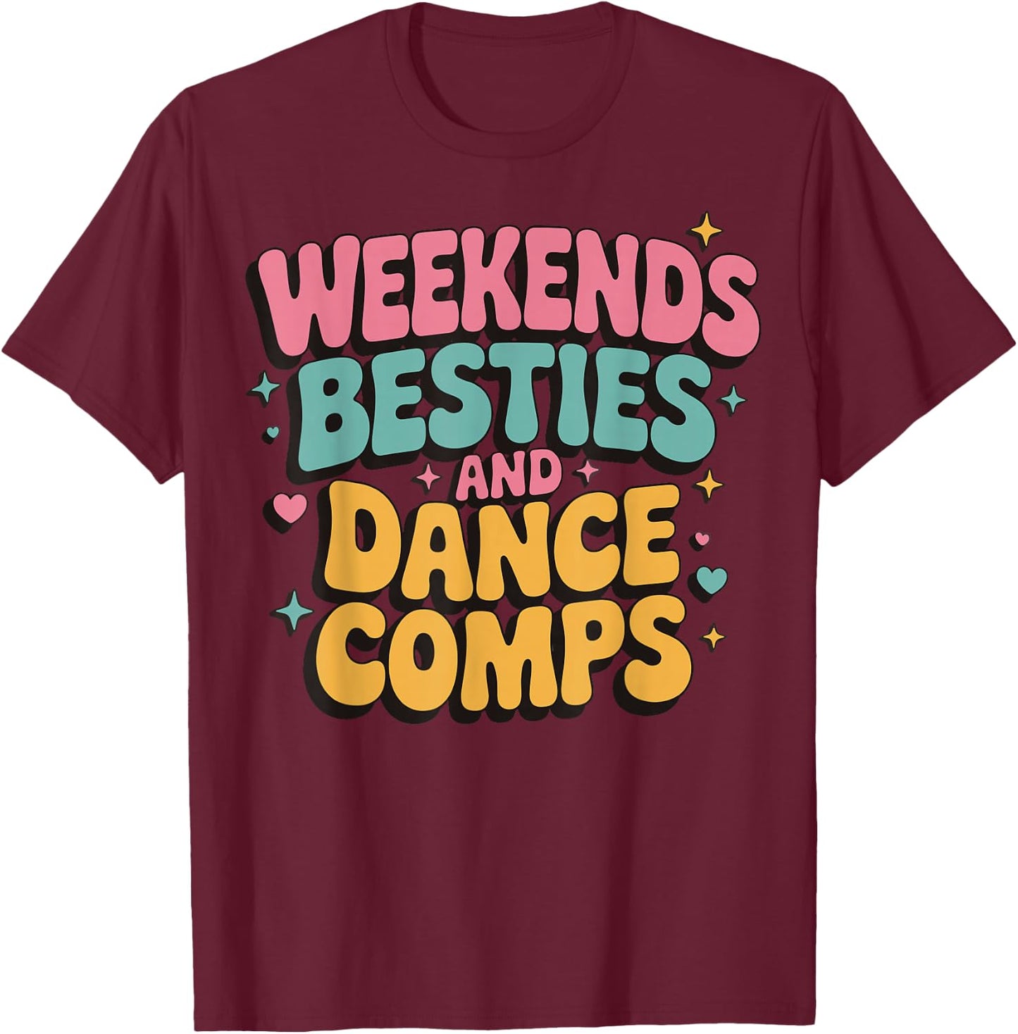 Weekends Besties And Dance Comps T-Shirt - T-Shirt | Maroon
