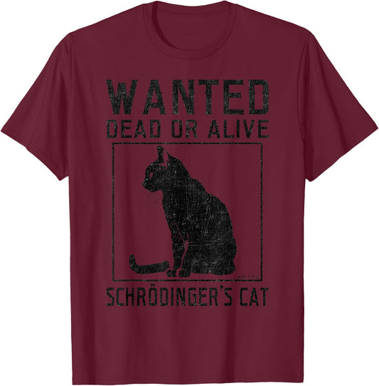 Schrödinger's Cat Wanted Cat Dead Alive Physics Physicist T-Shirt - T-Shirt | Maroon