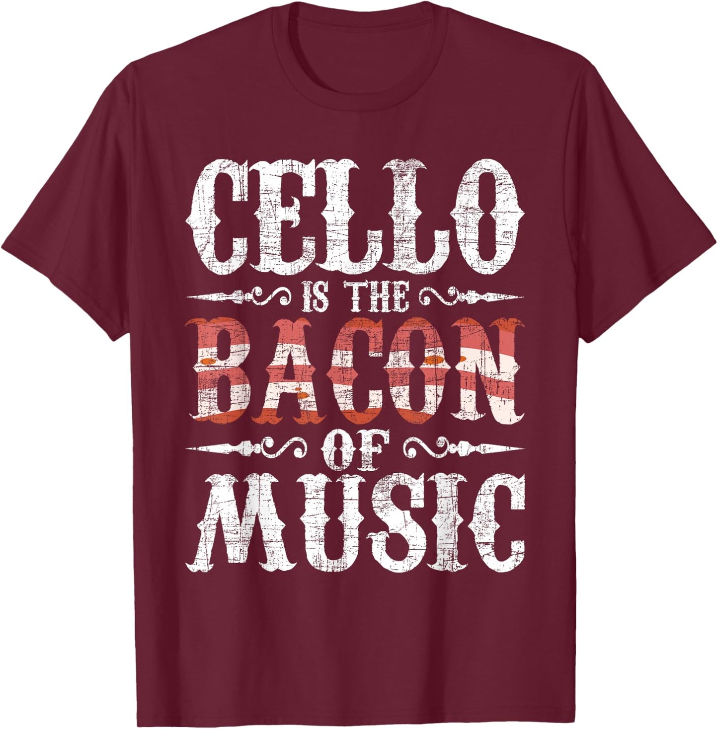 Cello is The Bacon of Music - Cellist Classical Music Player T-Shirt - T-Shirt | Maroon