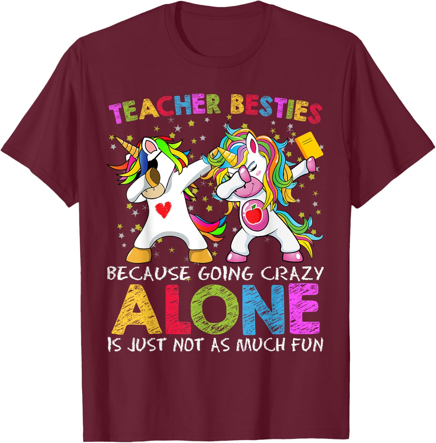 Unicorn Teacher Besties Because Going Crazy Alone Is Not Fun Women T-Shirt - T-Shirt | Maroon