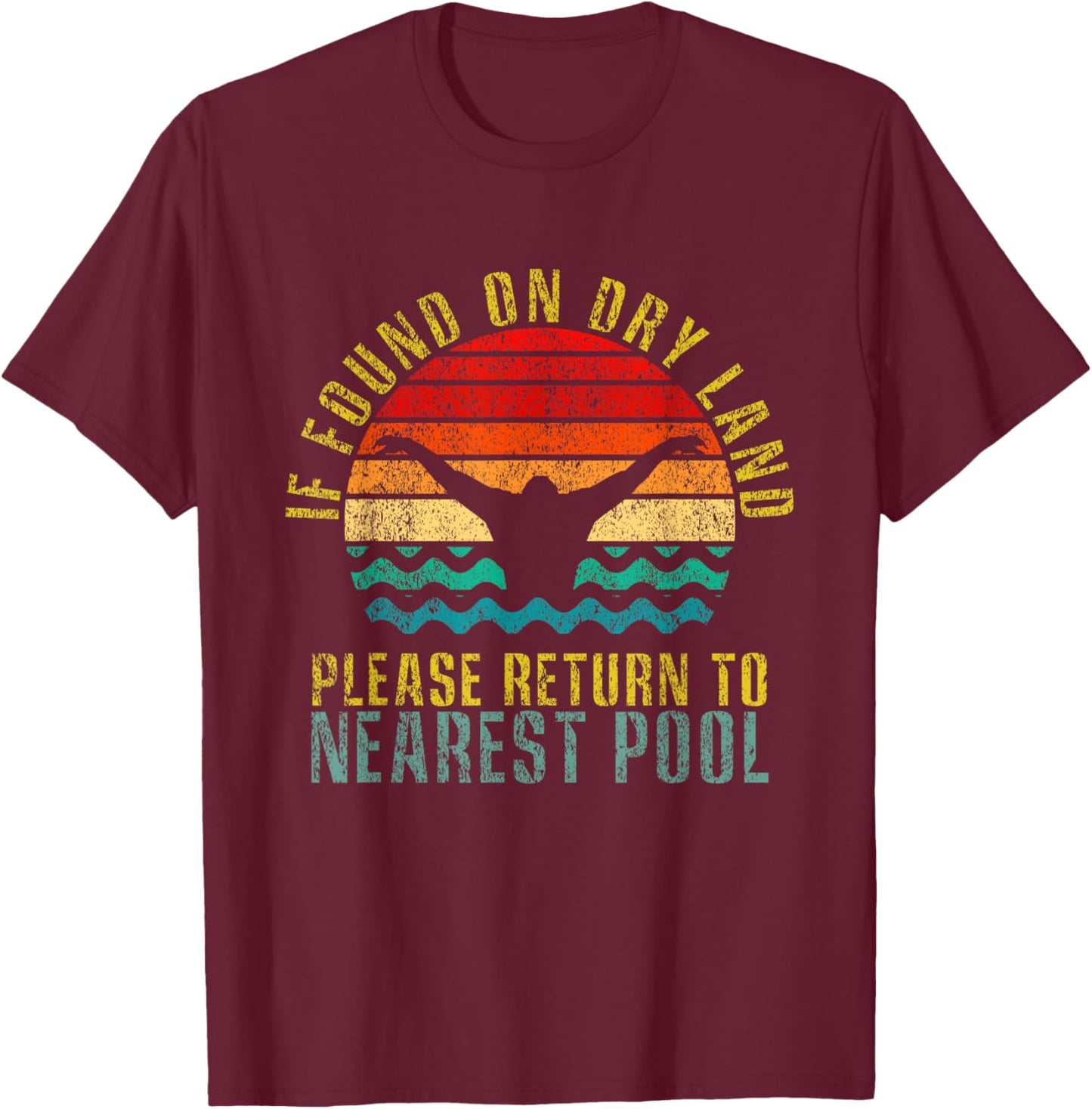 If Found On Dry Land Return To Nearest Pool Funny Retro T-Shirt - T-Shirt | Maroon