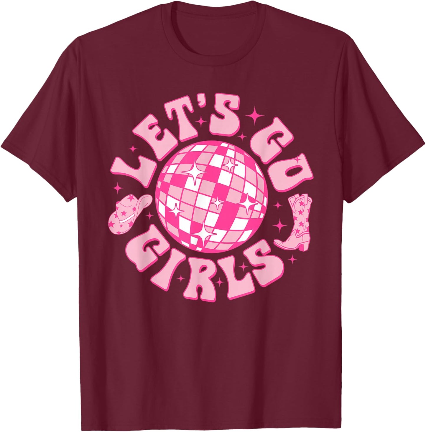 Let's Go Girls Cowgirl Hat Boot Disco Bachelorette Party T-Shirt - T-Shirt | Maroon