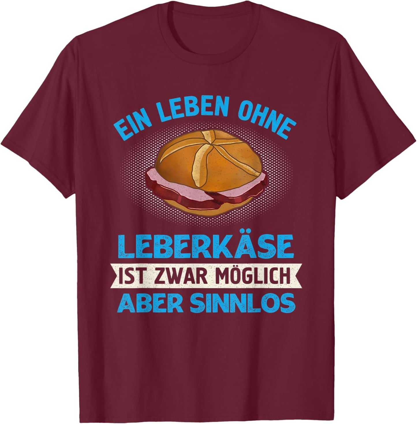 Leberkas Leberkäse Fleischkäse Leberkassemmel Bavaria T-Shirt - T-Shirt | Maroon
