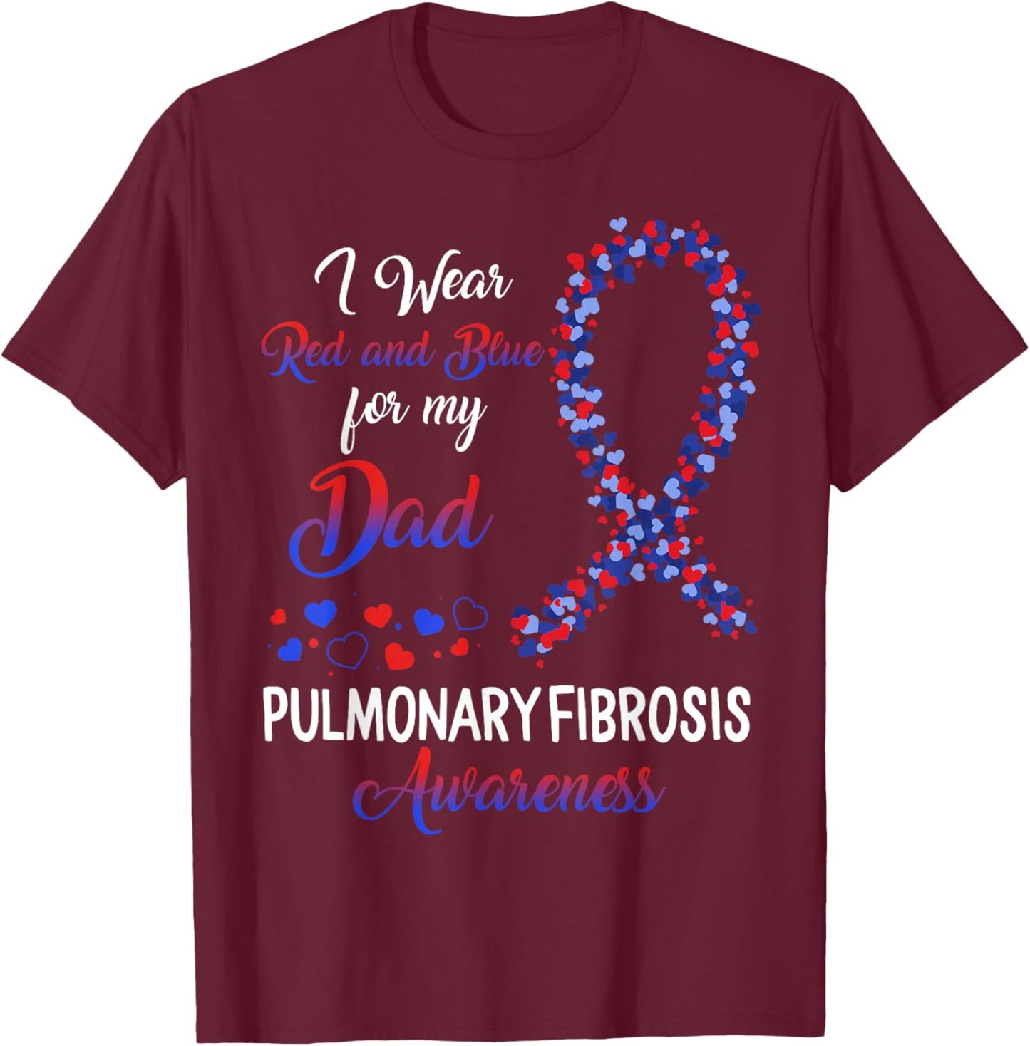Pulmonary Fibrosis I Wear Red Blue For Dad Awareness Ribbon T-Shirt - T-Shirt | Maroon