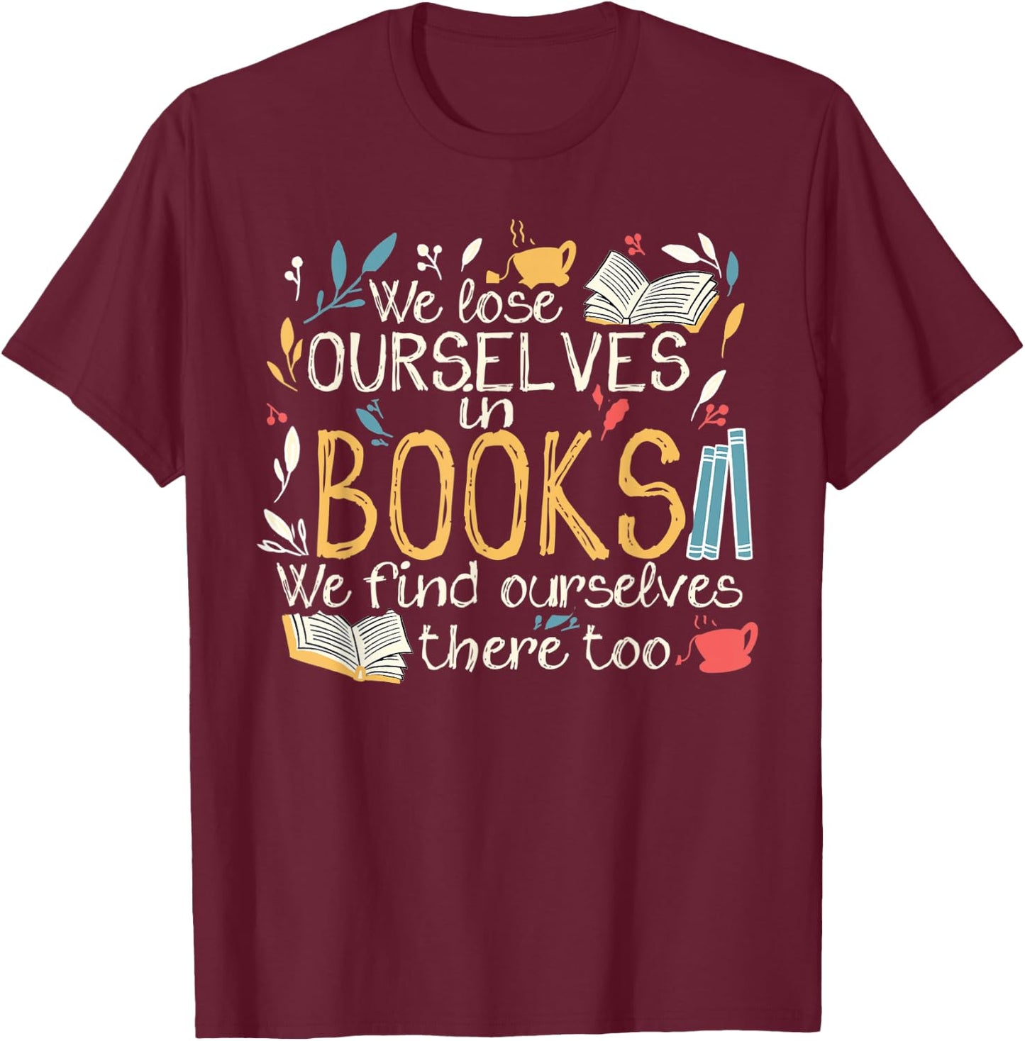 We lose ourselves in books - Funny librarian cute bookworm T-Shirt - T-Shirt | Maroon