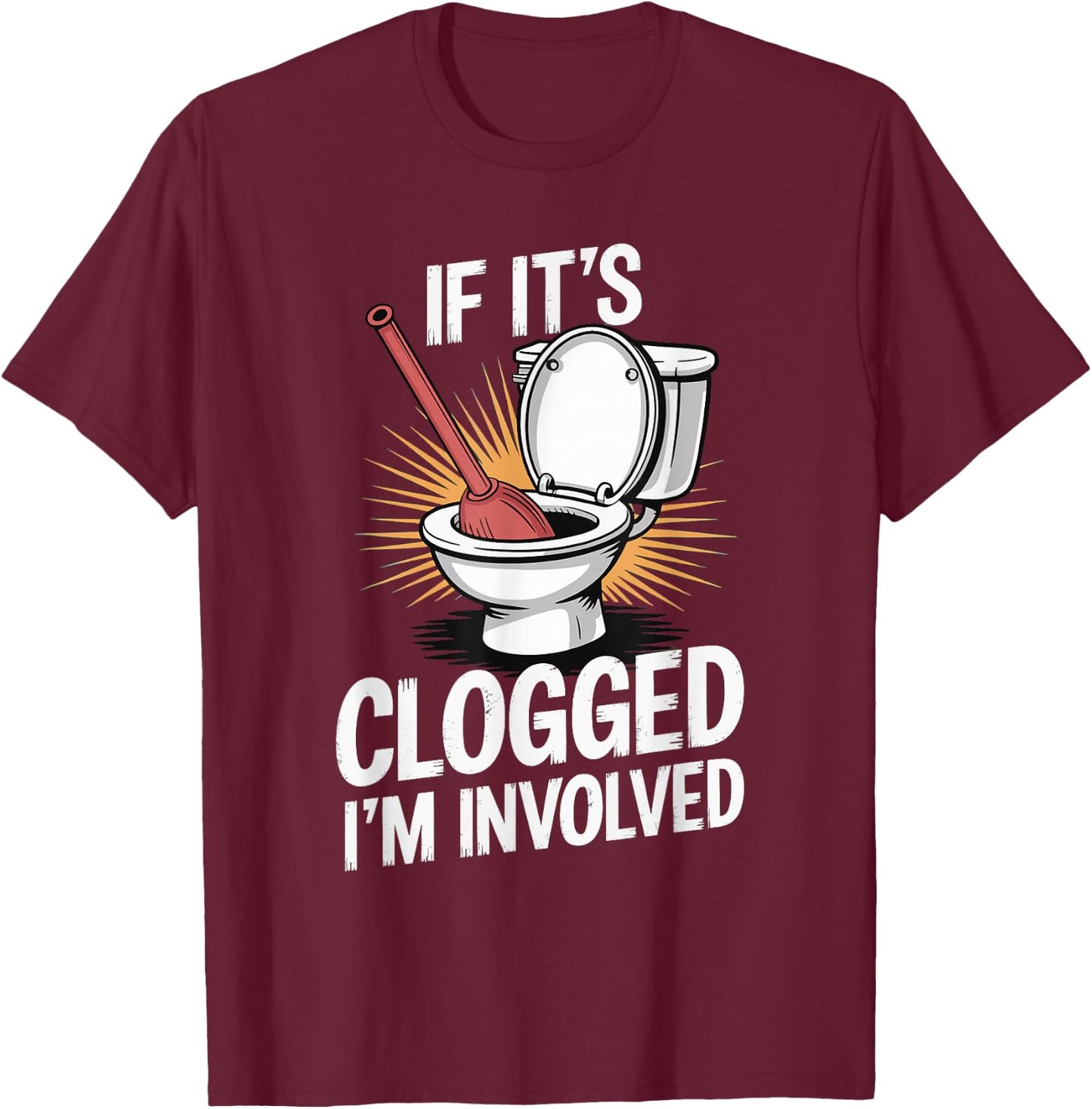 If It's Clogged I'm Involved toilet bathroom T-Shirt - T-Shirt | Maroon