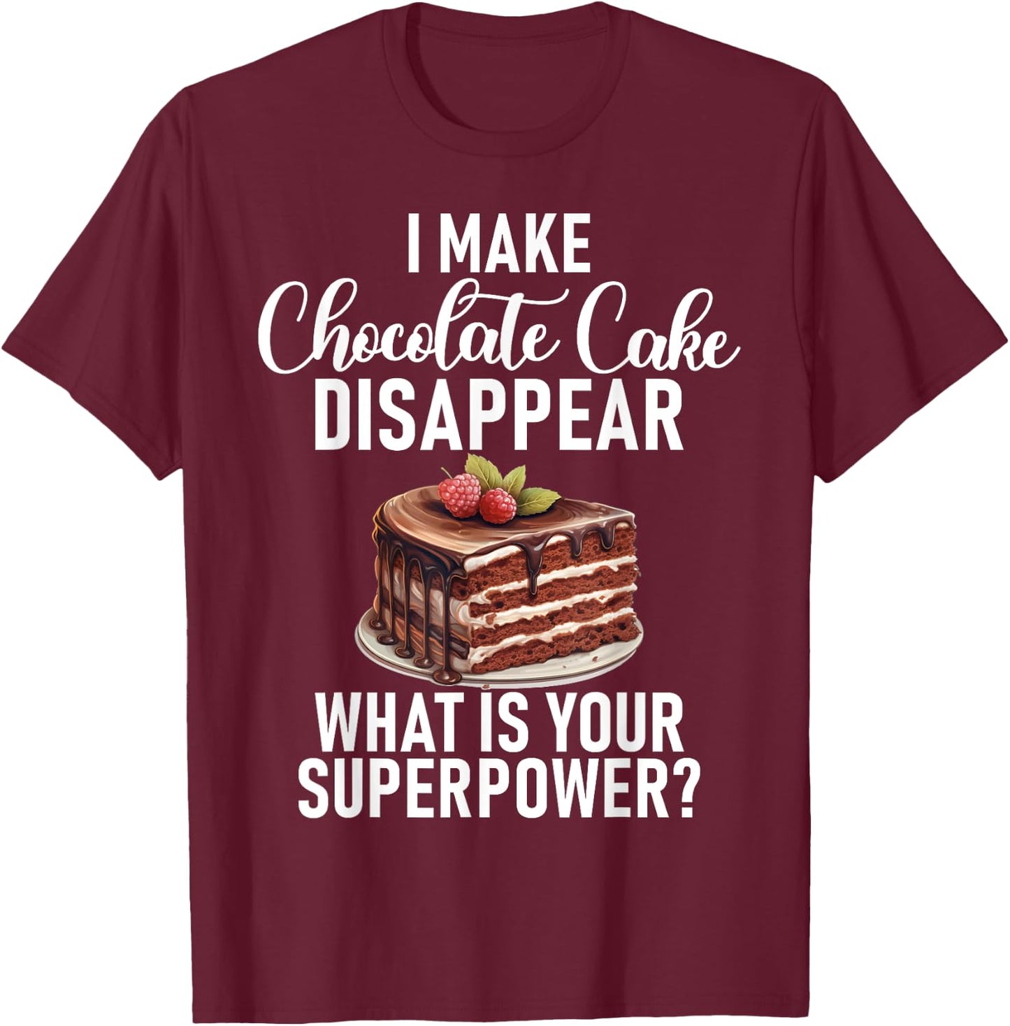 I make Chocolate Cake disappear funny Chocolate Cake T-Shirt - T-Shirt | Maroon