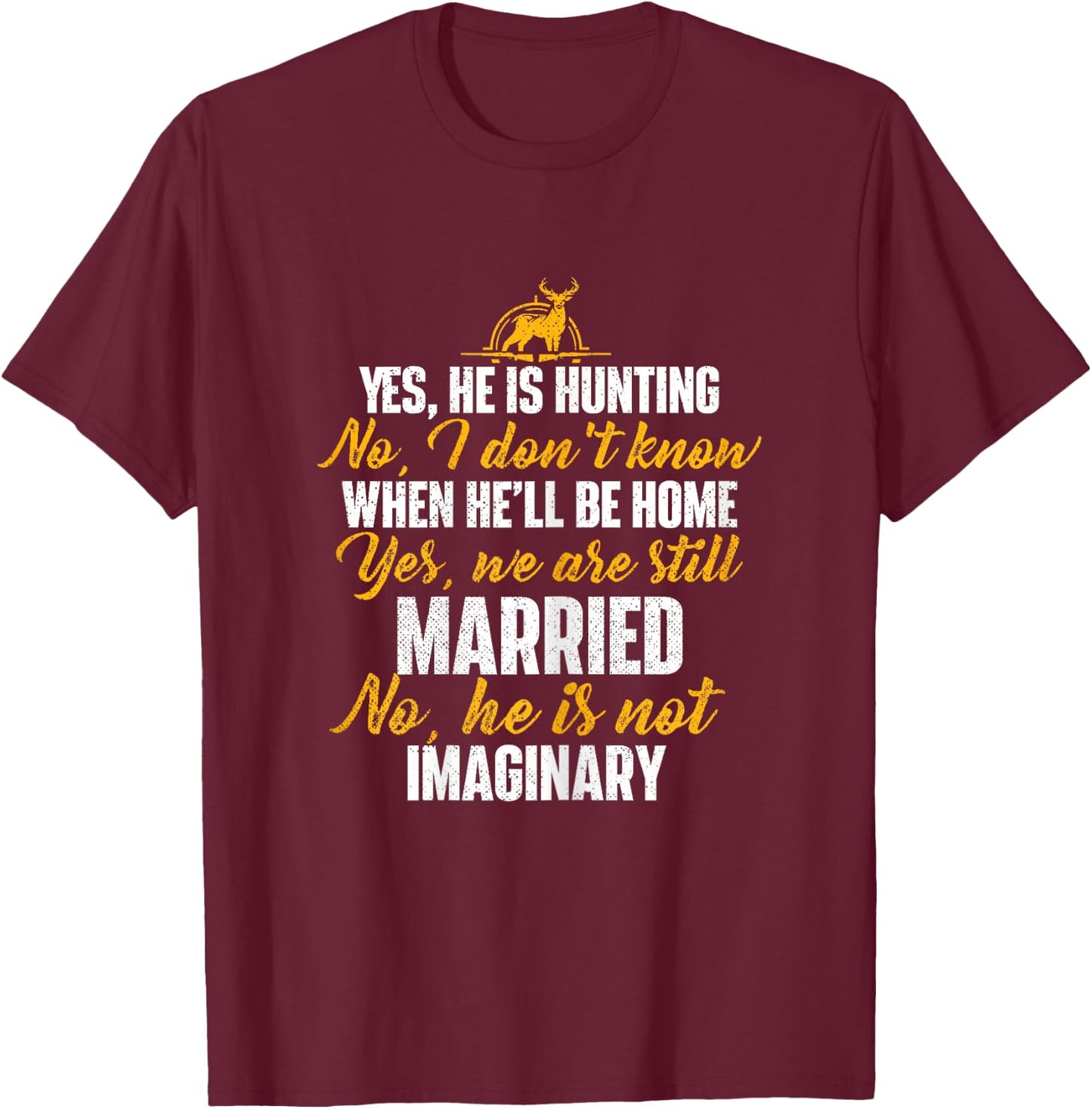 Yes He Is Hunting No He Is Not Imaginary - Hunter's Wife T-Shirt - T-Shirt | Maroon