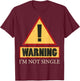 Sorry I'm Taken T Shirt- I'm Not Single Shirt T-Shirt - T-Shirt | Maroon