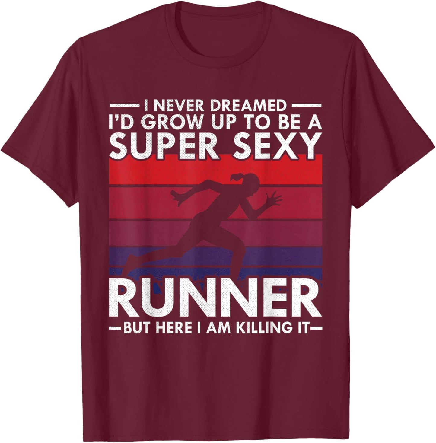 I Never Dreamed I'd Grow Up to be Super Sexy Runner T-Shirt - T-Shirt | Maroon