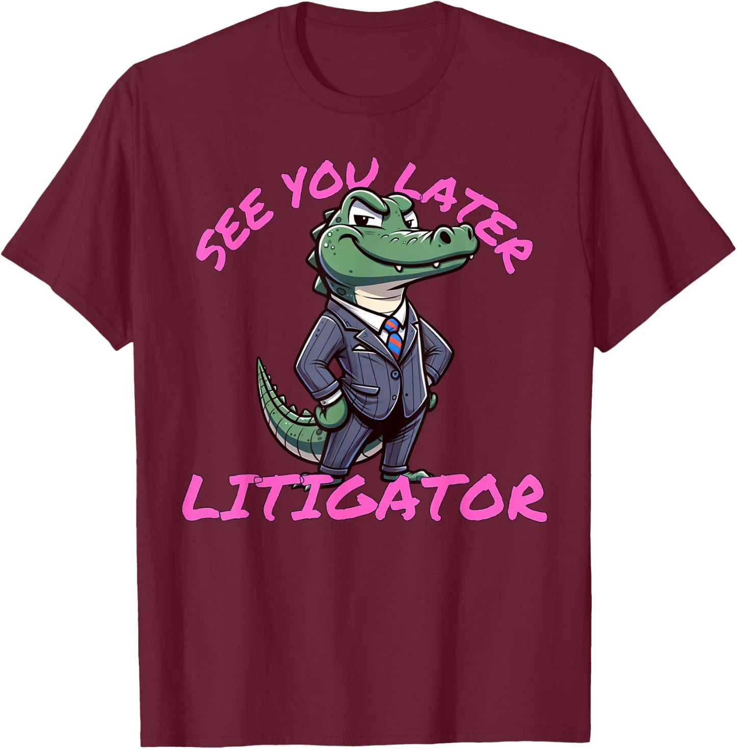 Funny Lawyer See You Later Litigator Attorney Merch T-Shirt - T-Shirt | Maroon