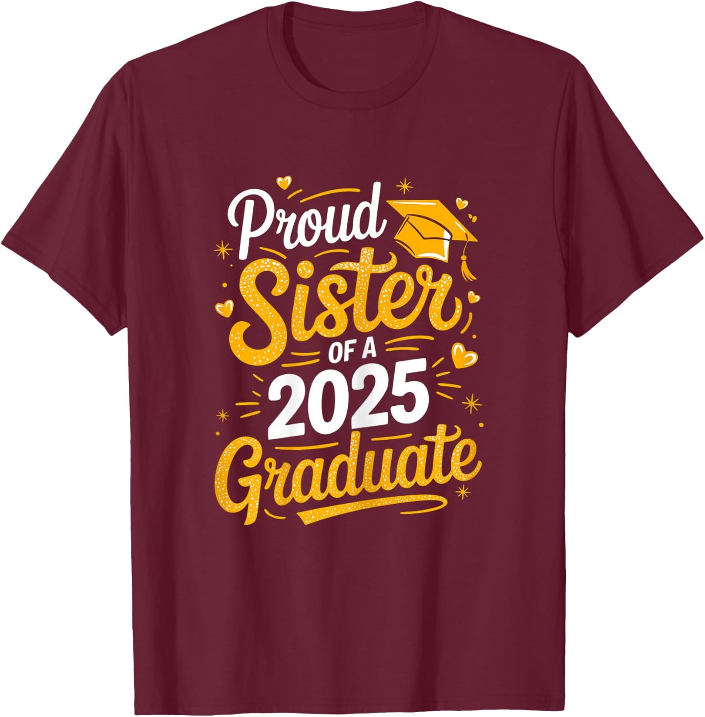 Proud Sister Of A 2025 Graduate T-Shirt - T-Shirt | Maroon