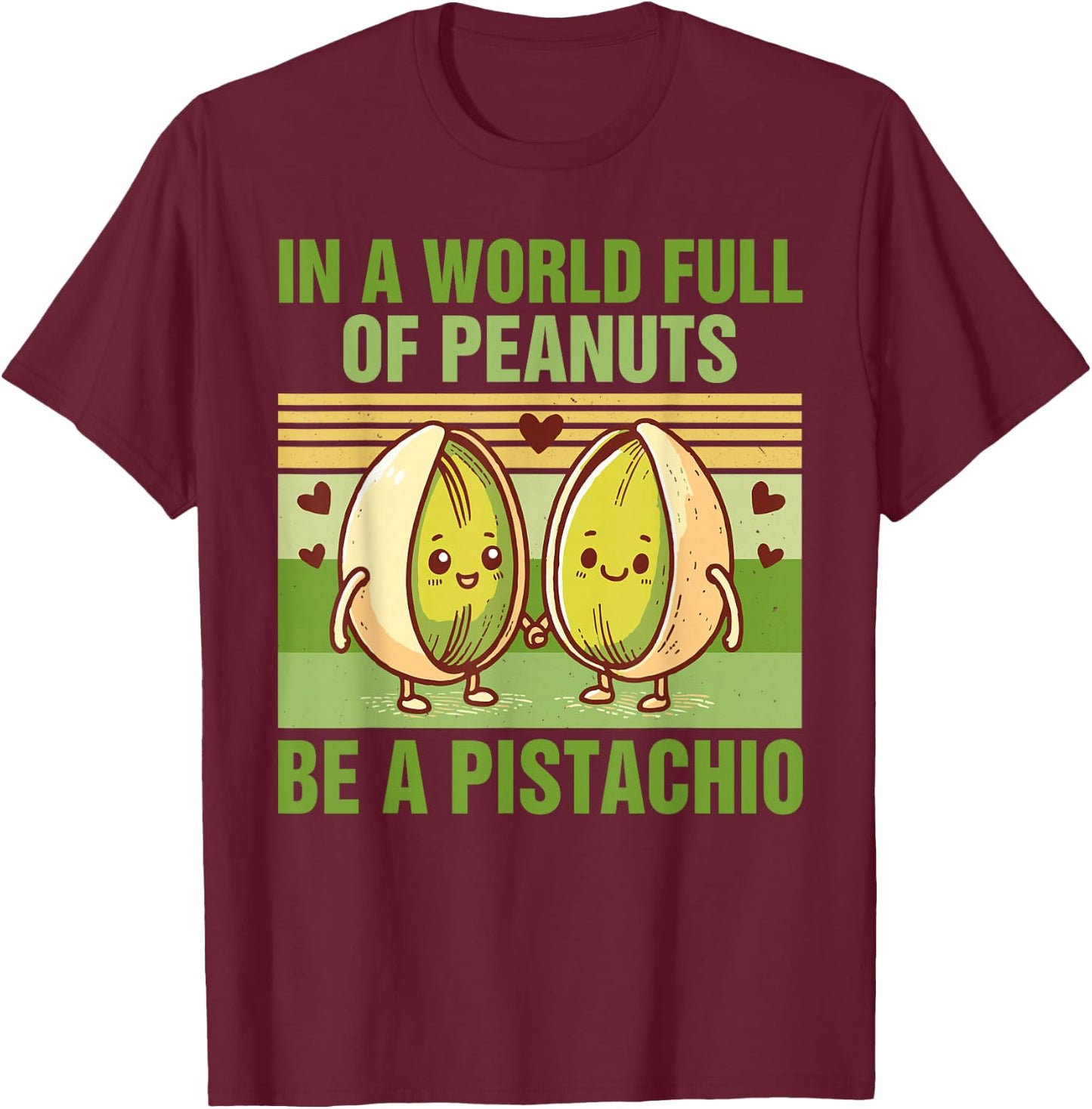 Pistachio Funny In A World Full Of Peanuts Be A Pistachio T-Shirt - T-Shirt | Maroon