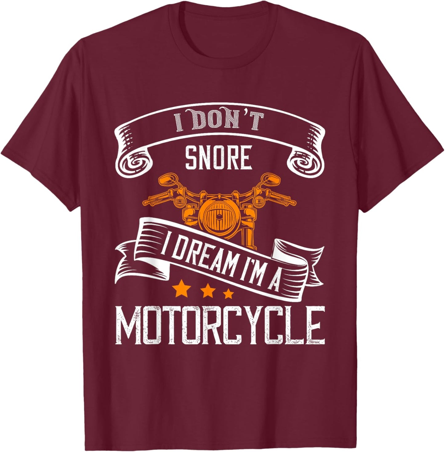 I Don't Snore I Dream I'm A Motorcycle For Snoring Bikers T-Shirt - T-Shirt | Maroon