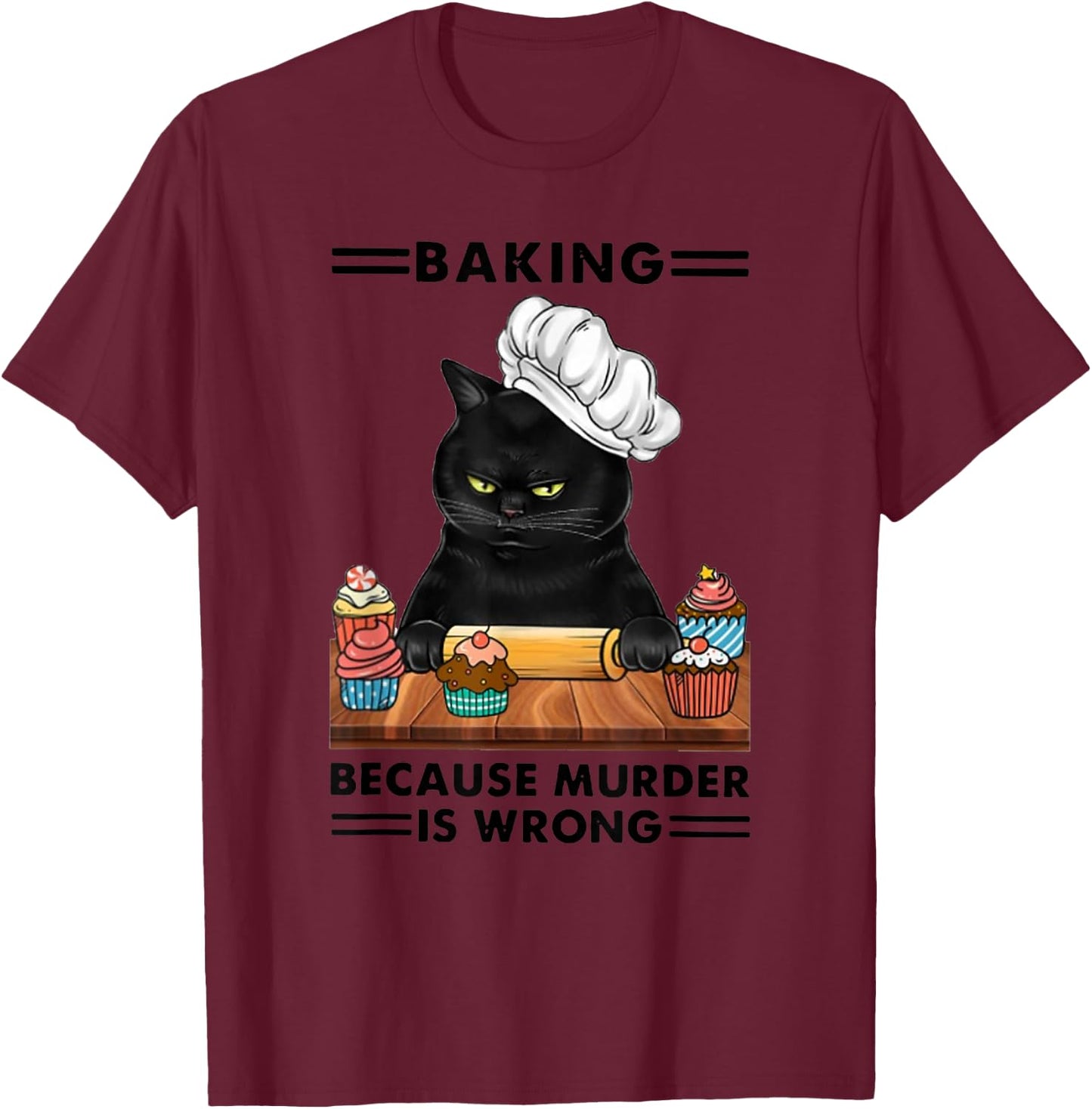 Black Cat Baking Because Murder is Wrong cat Lover T-Shirt - T-Shirt | Maroon
