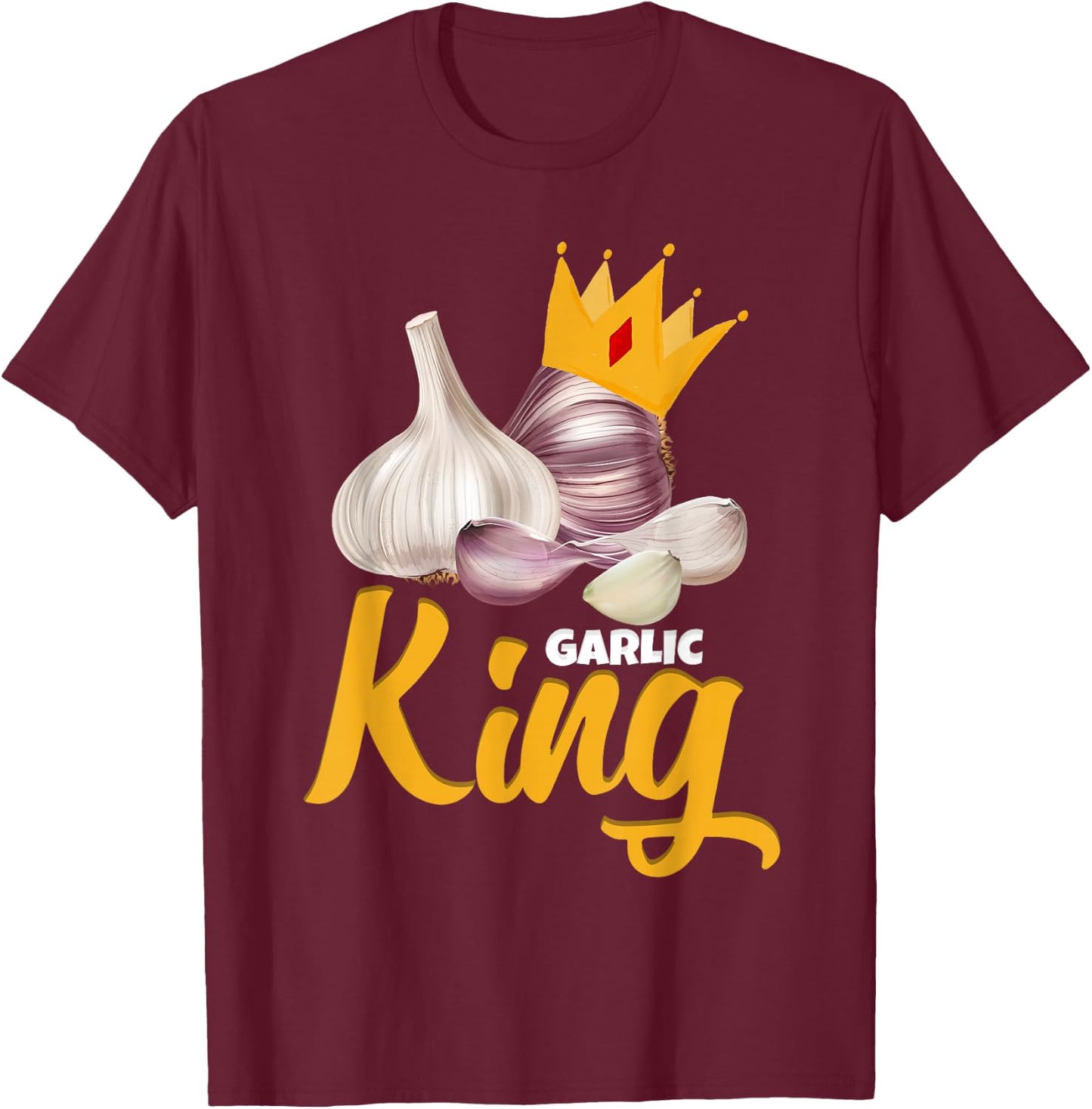Garlic King Garlic Lover Garlic T-Shirt - T-Shirt | Maroon