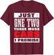 Just One More Car Part I Promise Funny Cars Owner Driver T-Shirt - T-Shirt | Maroon