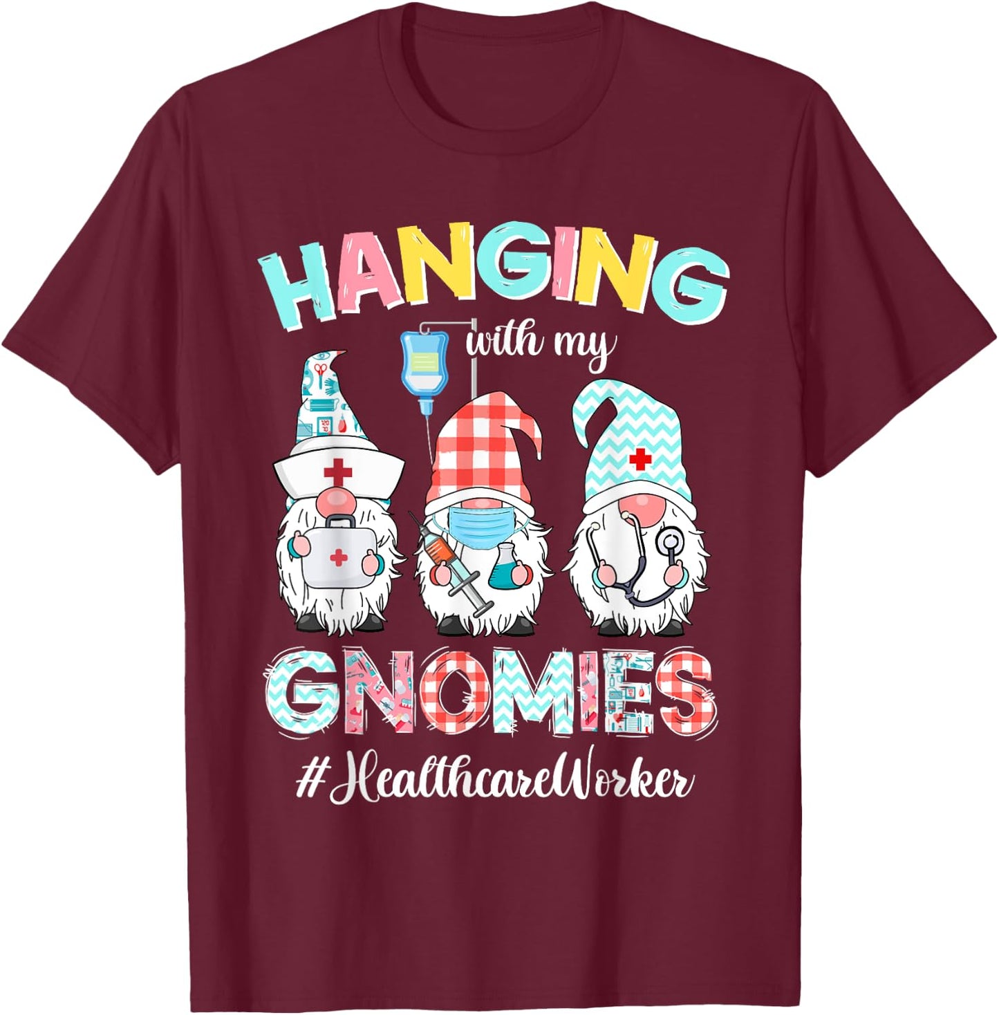 Hanging With My Healthcare Worker Gnomies Nursing Nurses Day T-Shirt - T-Shirt | Maroon