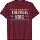 The Padel King Paddle Tennis Padel Racket Player Padel T-Shirt - T-Shirt | Maroon