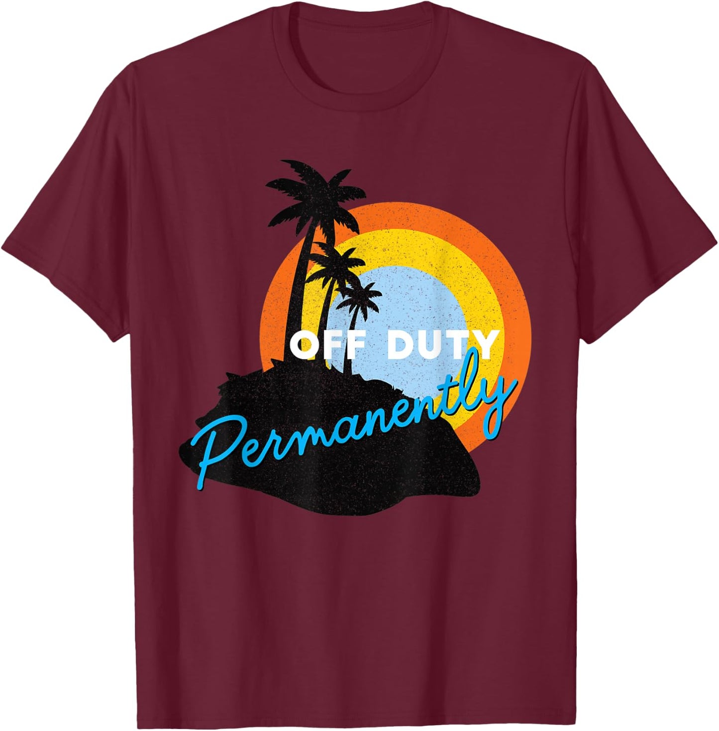 Off Duty Permanently - Retired T-Shirt - T-Shirt | Maroon