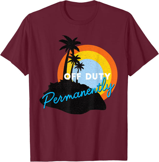 Off Duty Permanently - Retired T-Shirt - T-Shirt | Maroon
