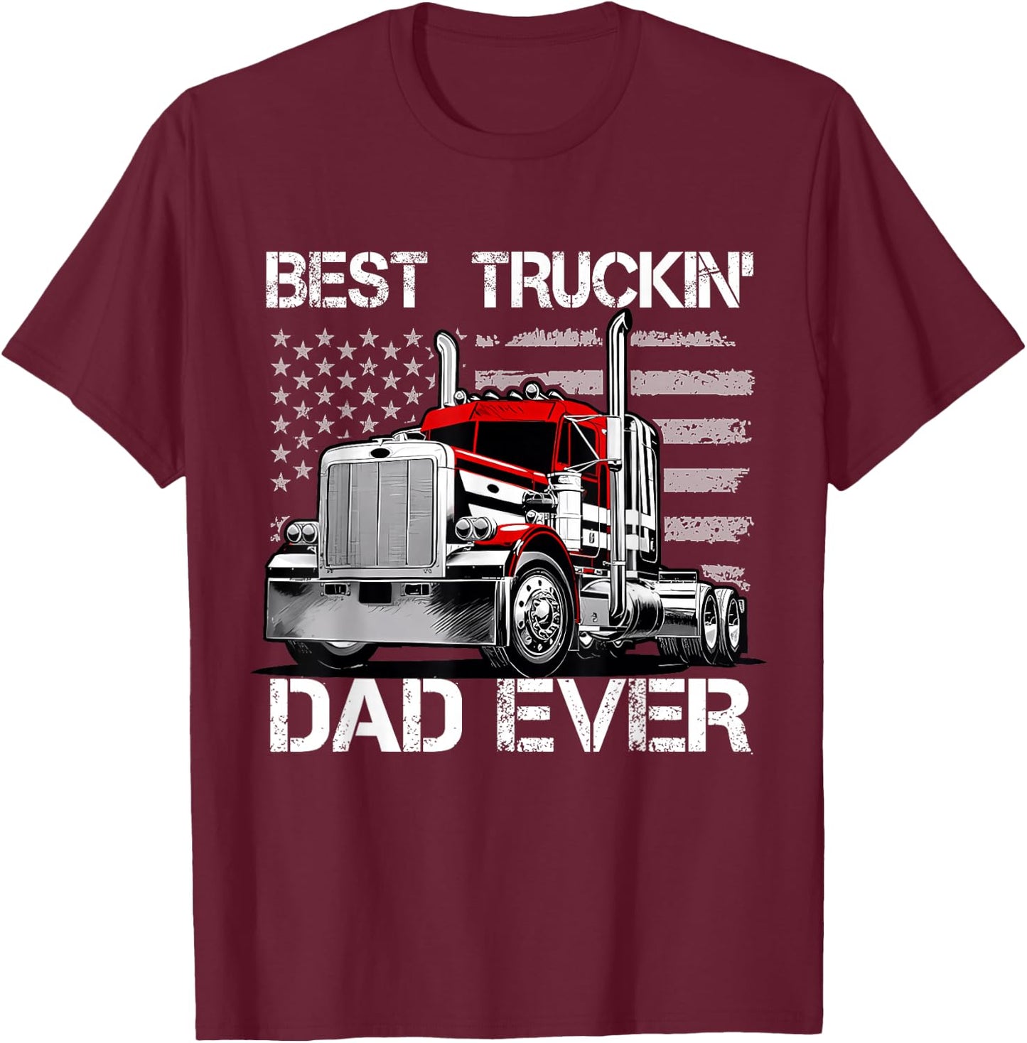 Best Truckin' Dad Ever - Semi Truck Big Rig Load T-Shirt - T-Shirt | Maroon