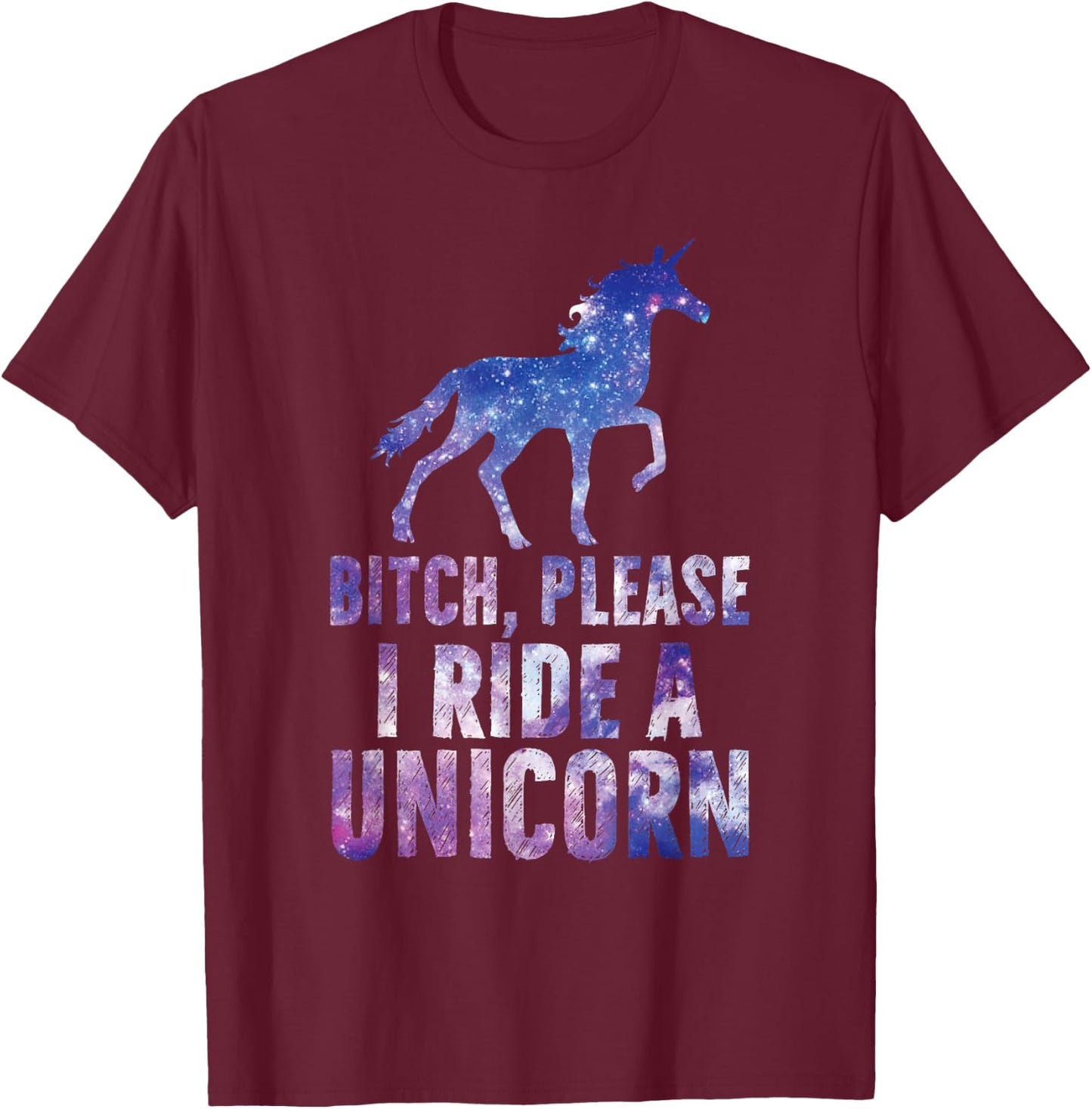 Bitch Please I Ride a Unicorn T-Shirt - T-Shirt | Maroon
