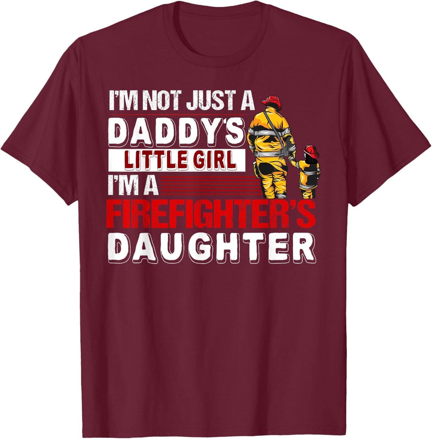 I'm A Firefighters Daughter Funny Firefighter Dad T-Shirt - T-Shirt | Maroon
