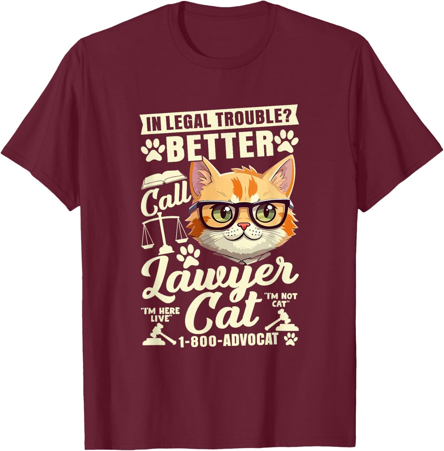 In Legal Trouble? Better Call Lawyer Cat, Funny Lawyer T-Shirt - T-Shirt | Maroon