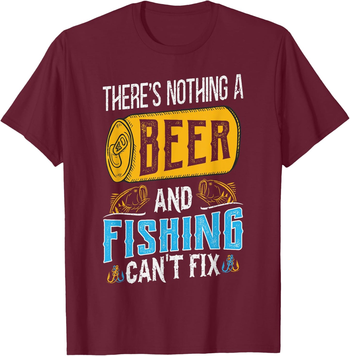 There’s Nothing A Beer And Fishing Can’t Fix T-Shirt - T-Shirt | Maroon