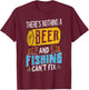 There’s Nothing A Beer And Fishing Can’t Fix T-Shirt - T-Shirt | Maroon