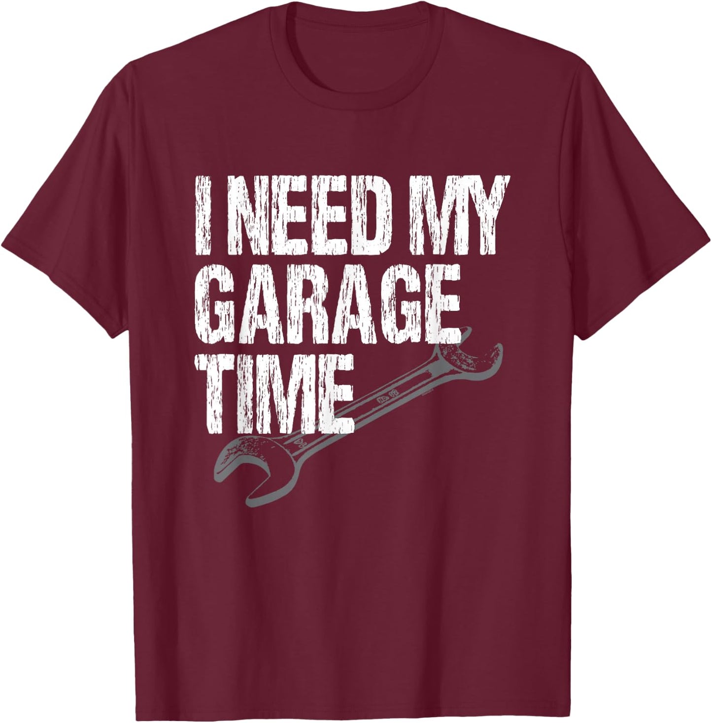 I Need My Garage Time - Funny Car Guy T-Shirt - T-Shirt | Maroon