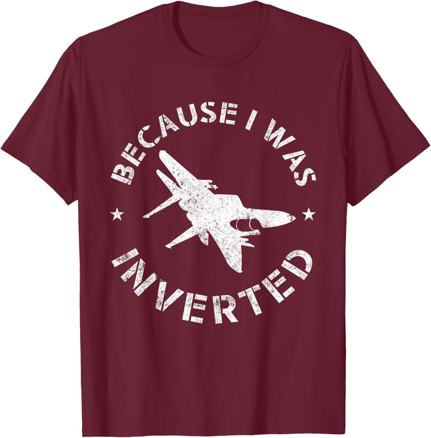 Funny Pilot Airplane Gifts Because I Was Inverted T-Shirt - T-Shirt | Maroon