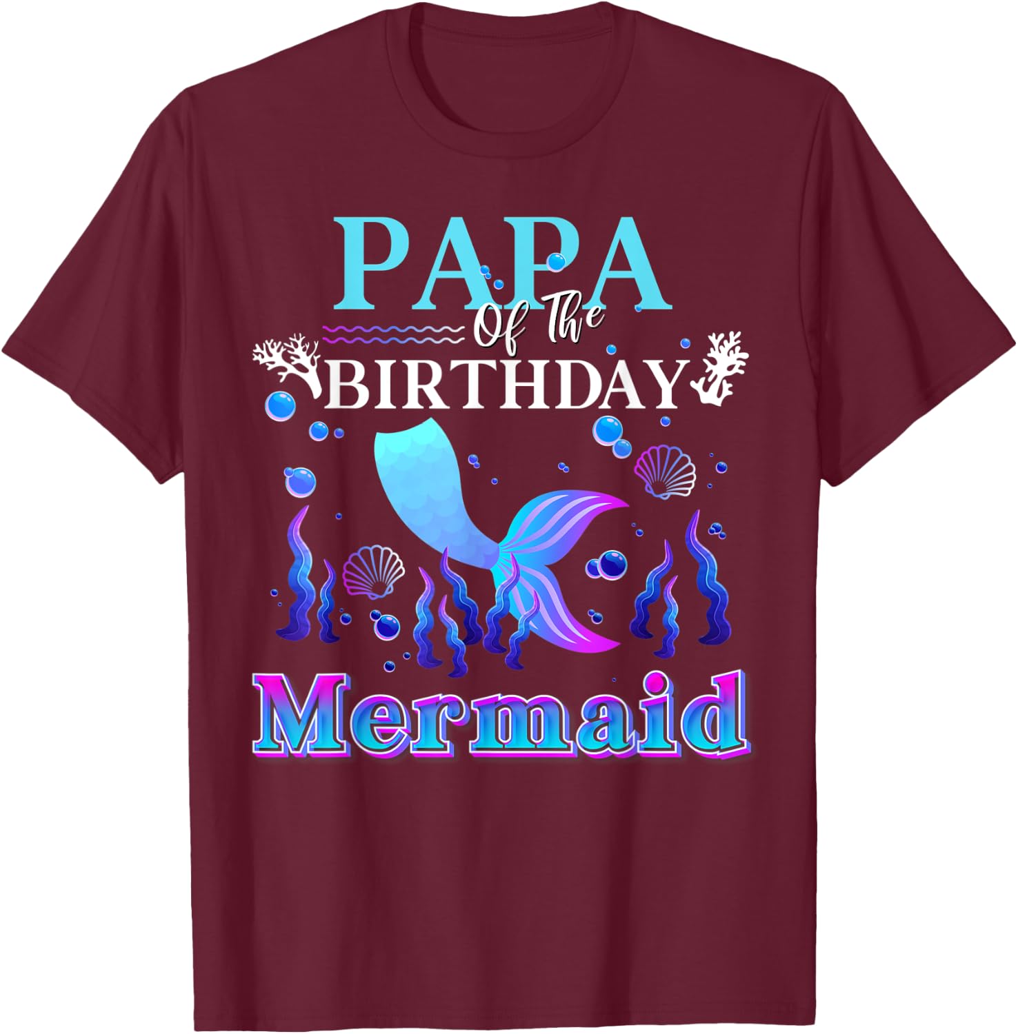 Papa of The Birthday Mermaid Matching Family Mermaid T-Shirt - T-Shirt | Maroon