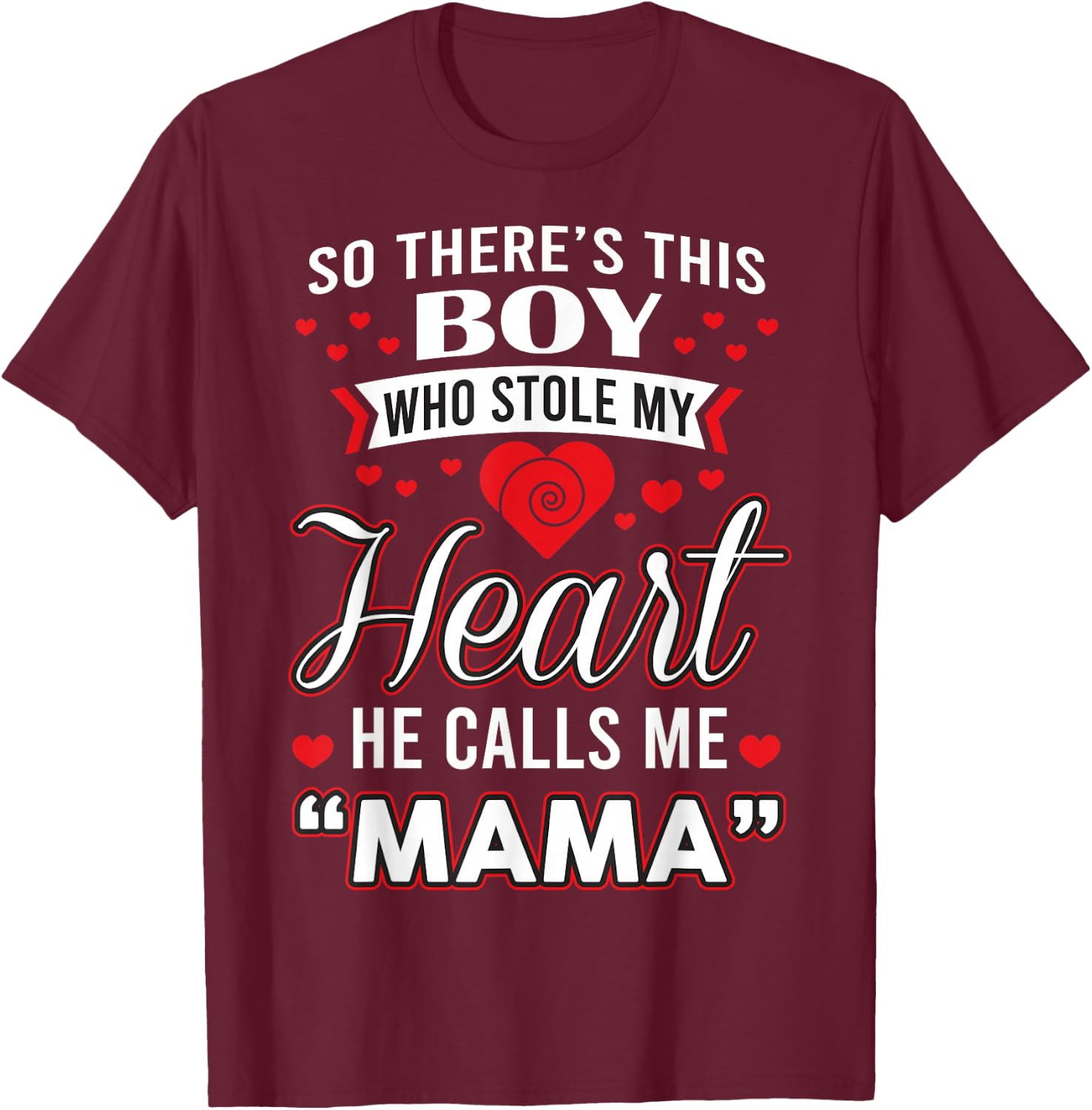 So There's This Boy Who Stole My Heart He Call Me Mama Cute T-Shirt - T-Shirt | Maroon