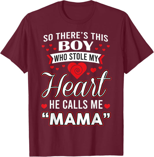 So There's This Boy Who Stole My Heart He Call Me Mama Cute T-Shirt - T-Shirt | Maroon
