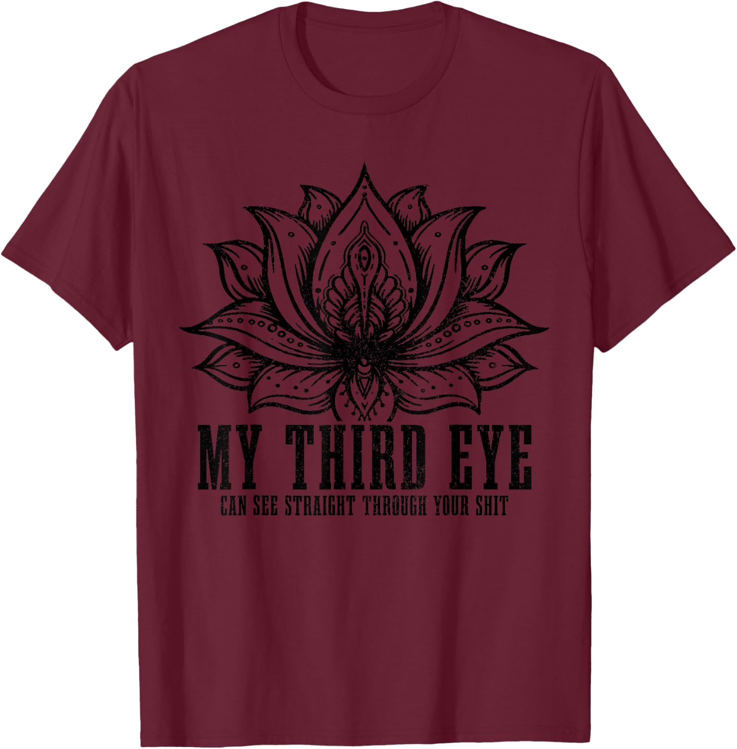 My Third Eye Can See Through Your Sh#t Funny Buddhism Yoga T-Shirt - T-Shirt | Maroon