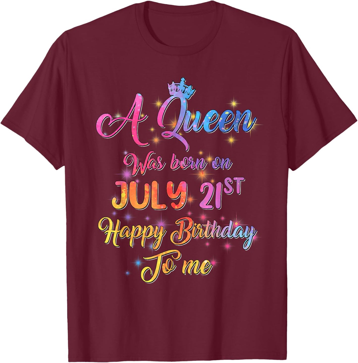 A Queen Was Born In July, July 21st Birthday T-Shirt - T-Shirt | Maroon