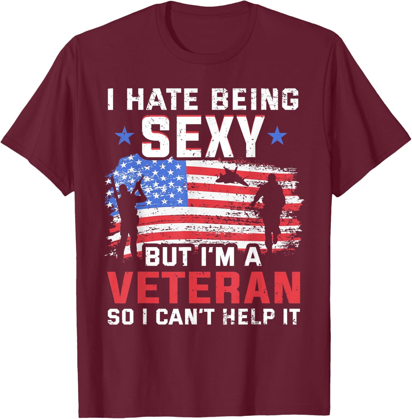 I hate being sexy but I'm a Veteran - Vietnam Veteran T-Shirt - T-Shirt | Maroon