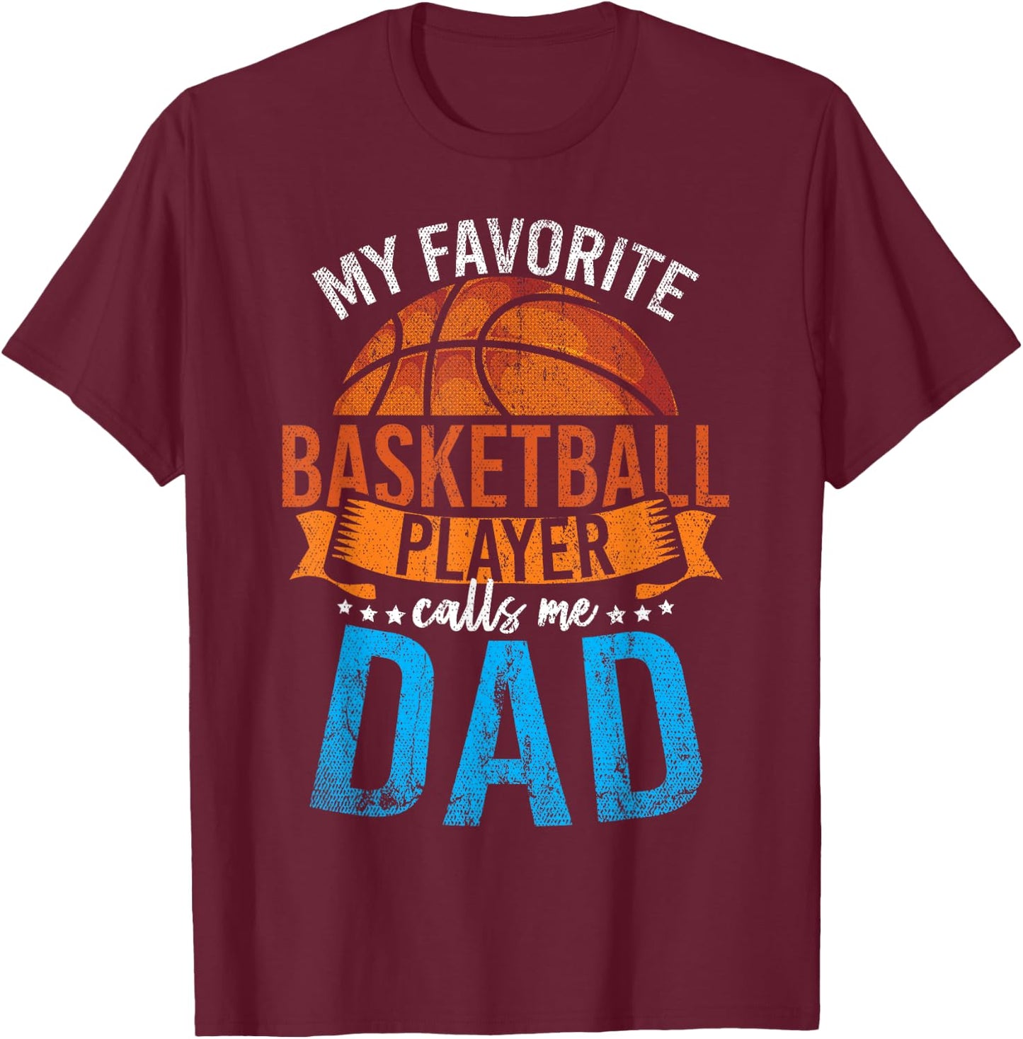 My Favorite Basketball Player Calls Me Dad Basketball T-Shirt - T-Shirt | Maroon