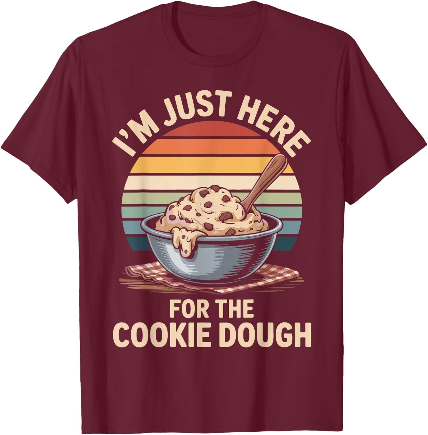 I'm Just Here for The Cookie Dough Cookie Baking T-Shirt - T-Shirt | Maroon