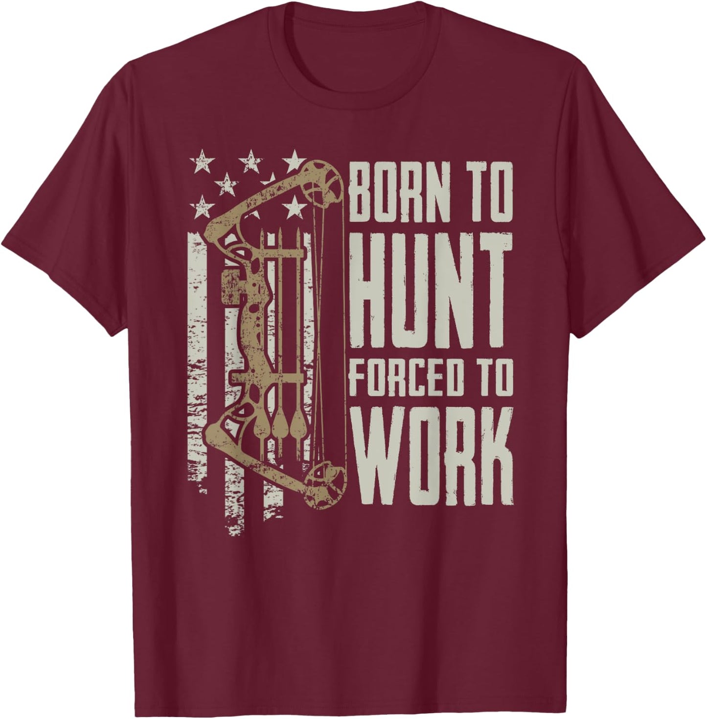 Born To Bow Hunt Forced To Work - Funny Archery Bow Hunting T-Shirt - T-Shirt | Maroon