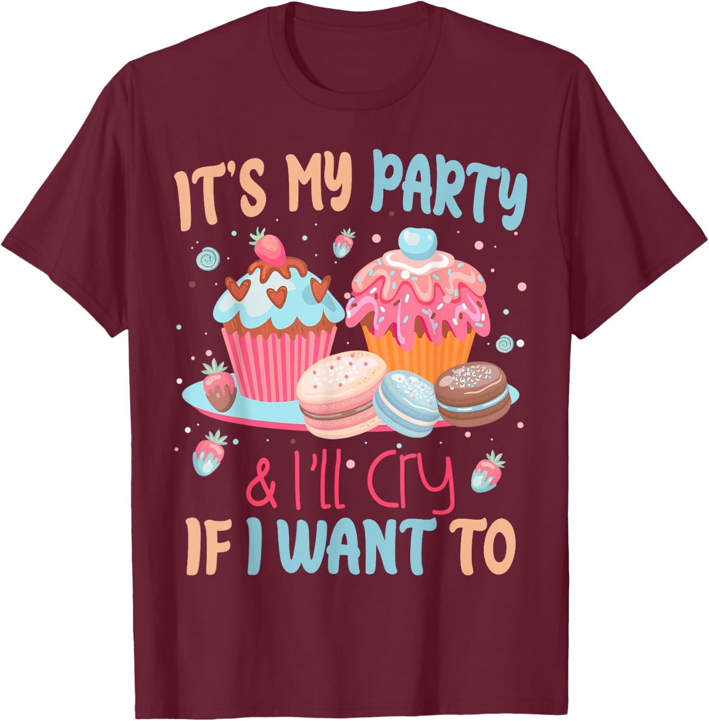 It's My Party And I'll Cry If I Want To T-Shirt - T-Shirt | Maroon