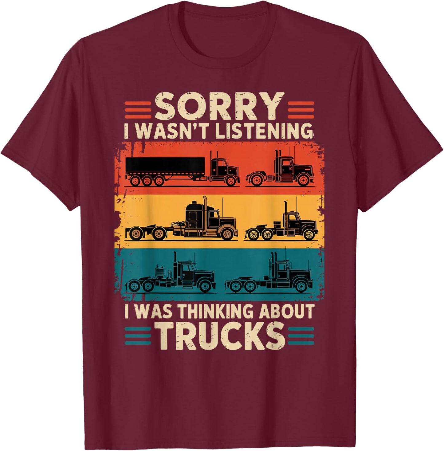 Truck Driver Sorry I was Thinking About Trucks T-Shirt - T-Shirt | Maroon
