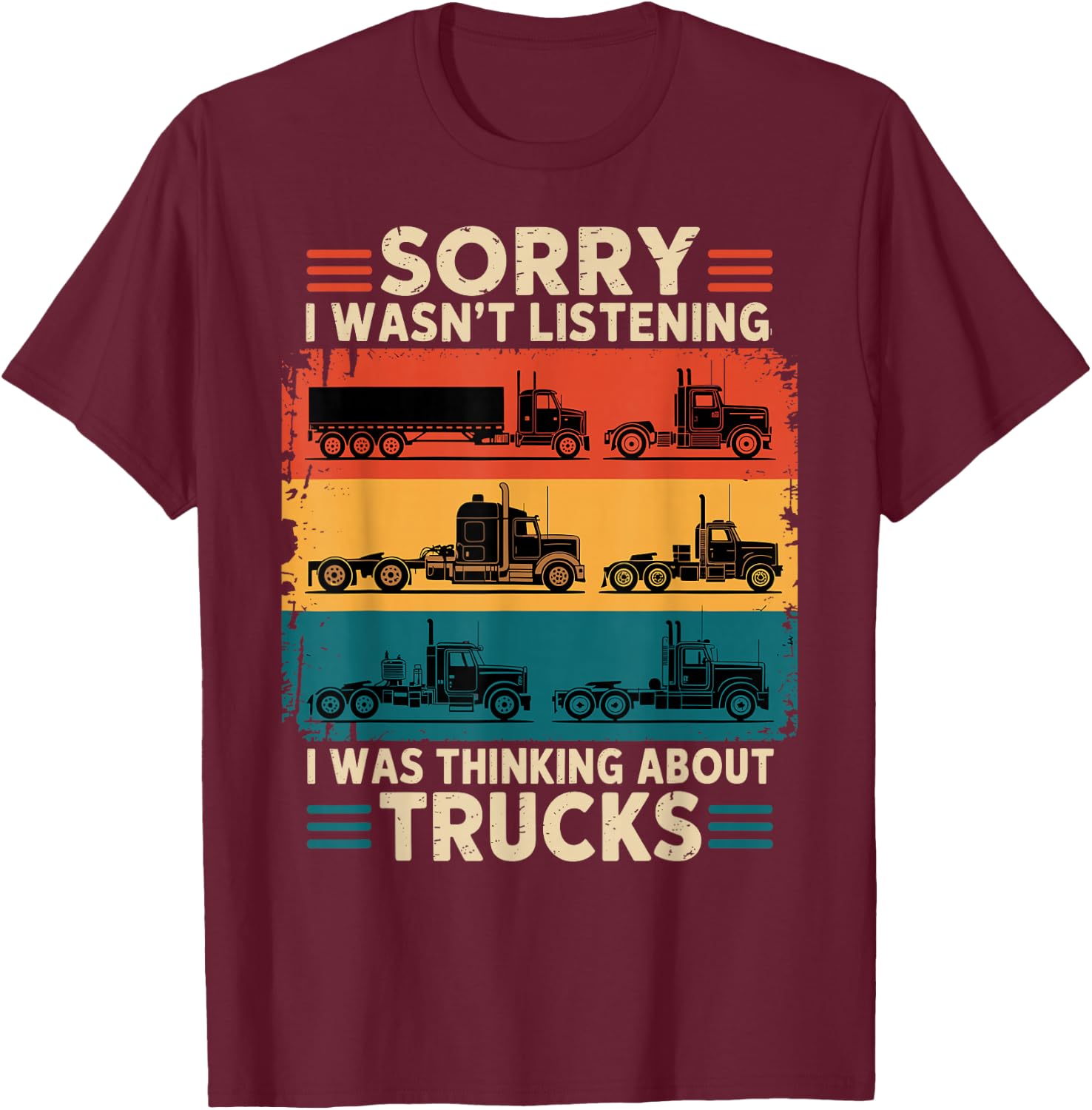 Truck Driver Sorry I was Thinking About Trucks T-Shirt - T-Shirt | Maroon