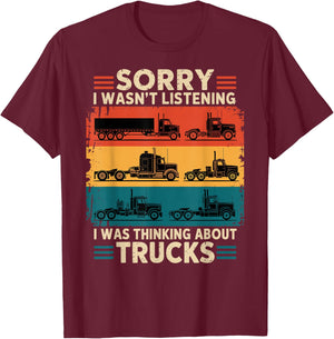 Truck Driver Sorry I was Thinking About Trucks T-Shirt - T-Shirt | Maroon
