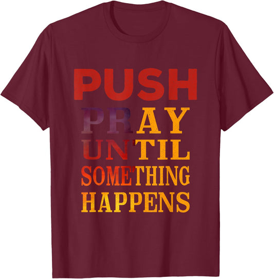 Pray Until Something Happens Encouragement Christian T-Shirt - T-Shirt | Maroon