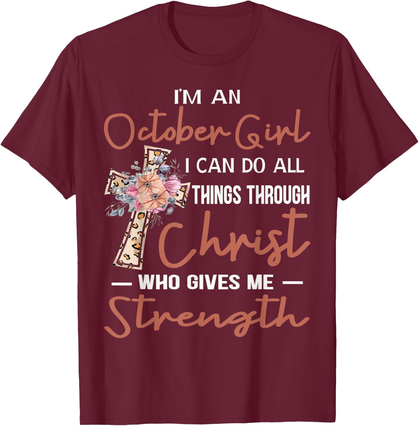 October Girl Birthday I Can Do Things Through Christ Womans T-Shirt - T-Shirt | Maroon