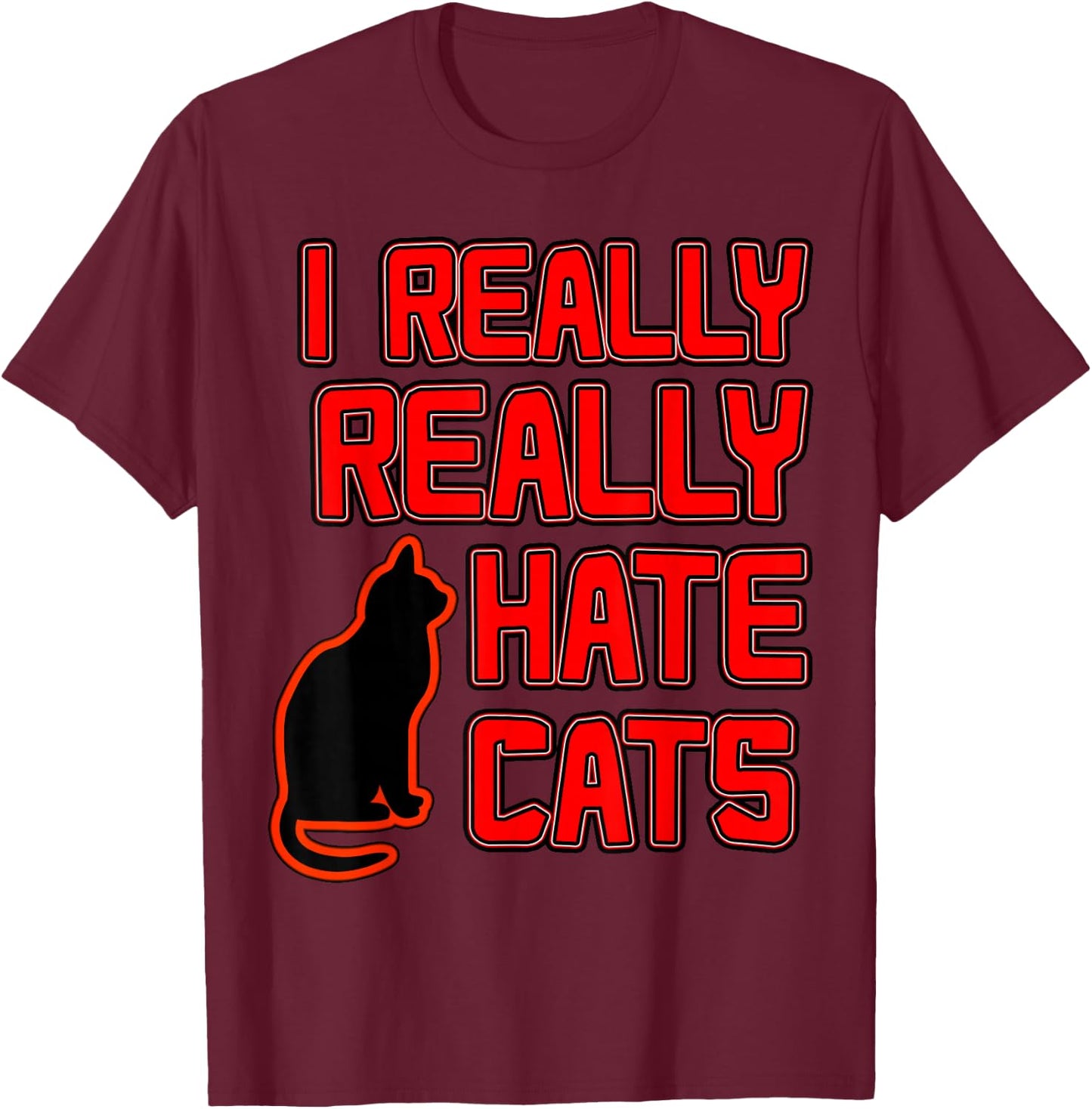 I Really Hate Cats T-Shirt - T-Shirt | Maroon